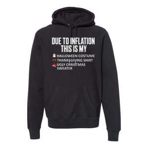 Due To Inflation This Is My Halloween Thanksgiving Christmas Premium Hoodie