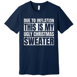 Due To Inflation Ugly Christmas Sweater Funny For Premium T-Shirt