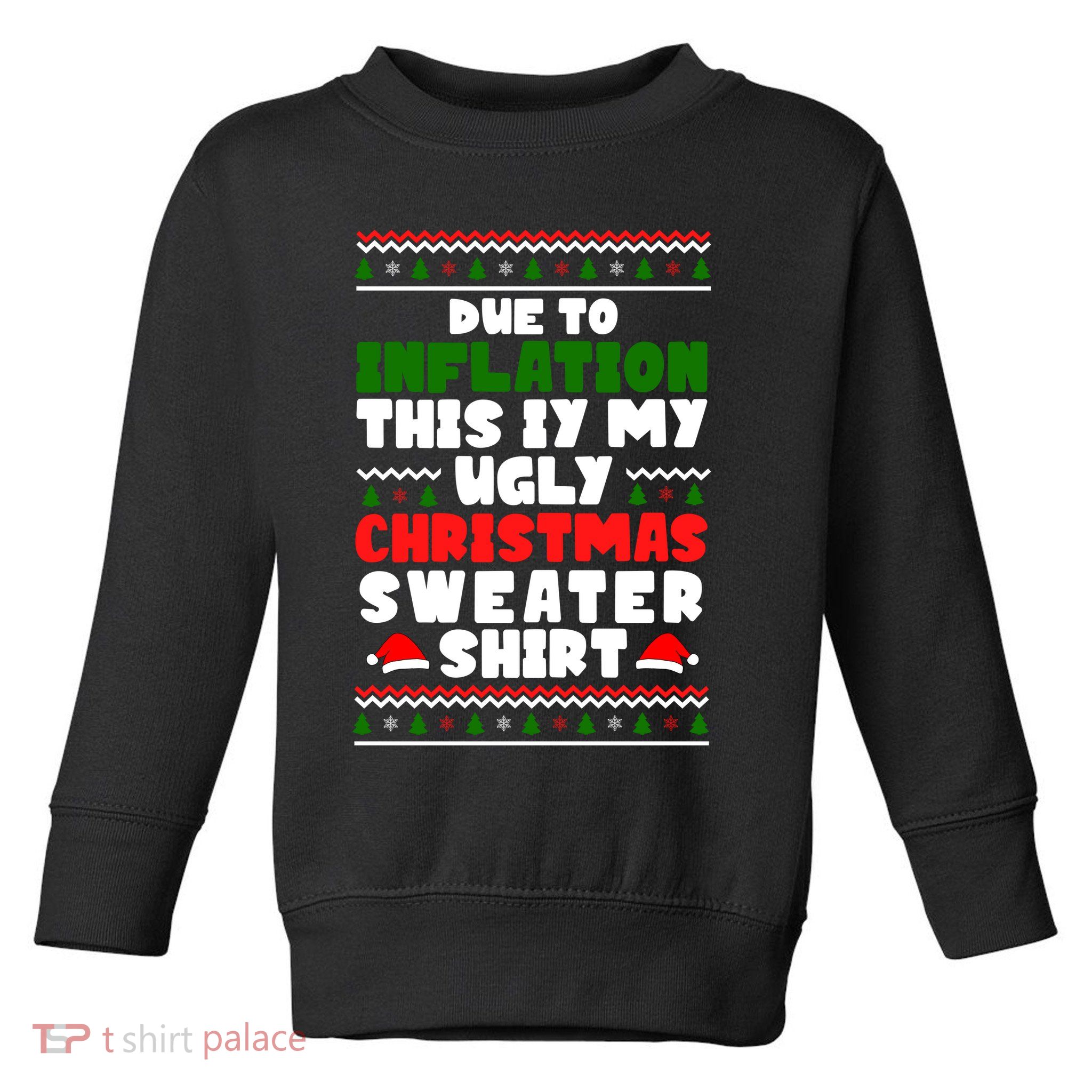 Due To Inflation This Is My Ugly Christmas Sweater Shirt Funny Toddler Sweatshirt
