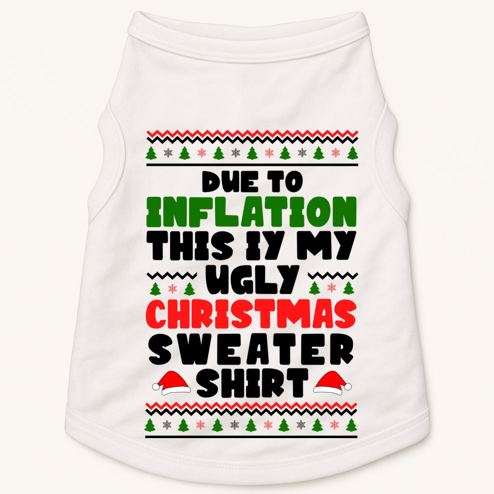Due To Inflation This Is My Ugly Christmas Sweater Shirt Funny Doggie Tank