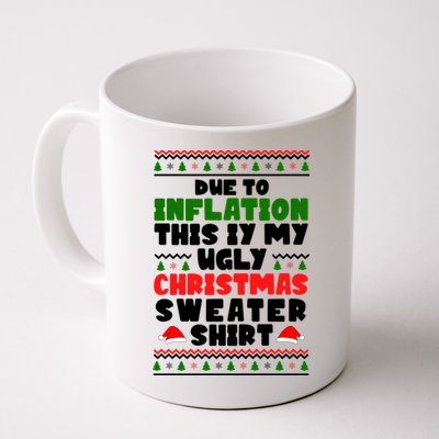Due To Inflation This Is My Ugly Christmas Sweater Shirt Funny Mug