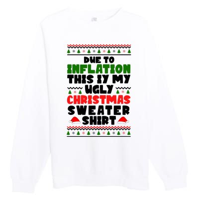 Due To Inflation This Is My Ugly Christmas Sweater Shirt Funny Premium Crewneck Sweatshirt