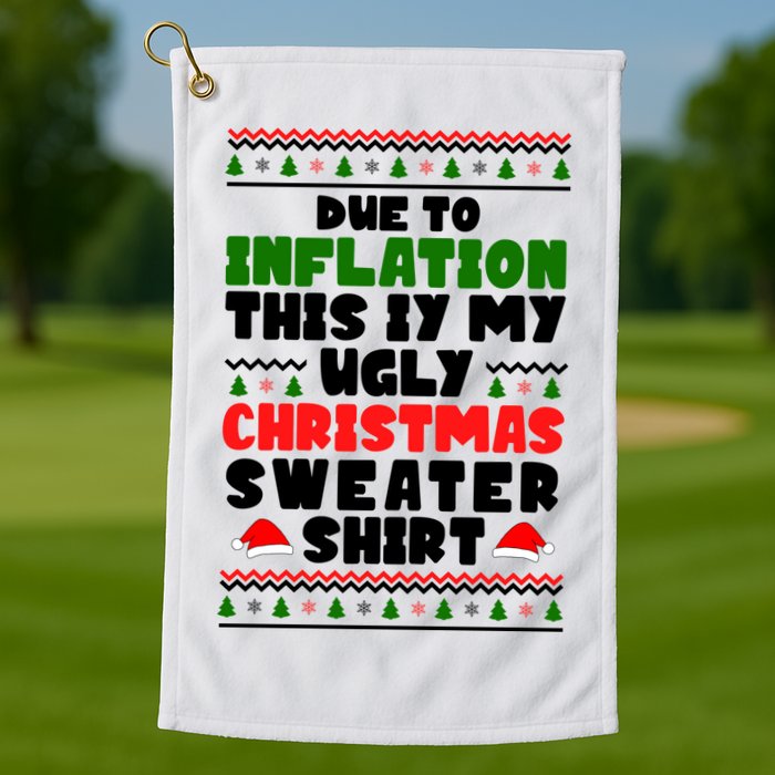 Due To Inflation This Is My Ugly Christmas Sweater Shirt Funny Golf Towel