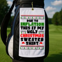 Due To Inflation This Is My Ugly Christmas Sweater Shirt Funny Golf Towel