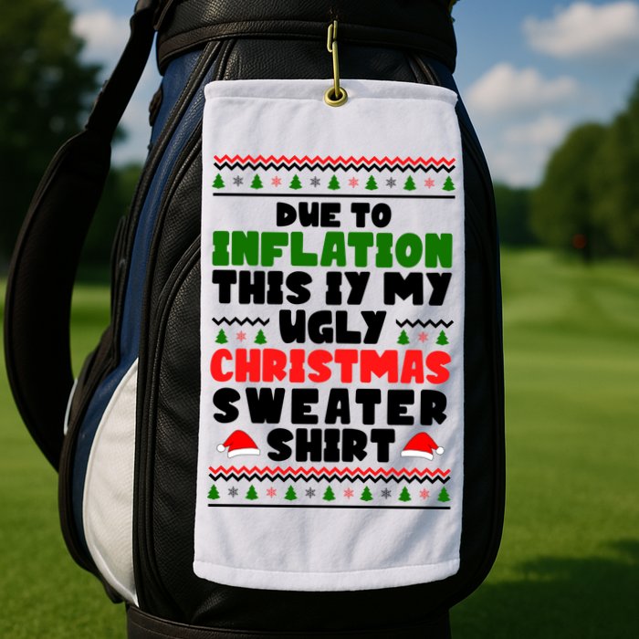 Due To Inflation This Is My Ugly Christmas Sweater Shirt Funny Golf Towel