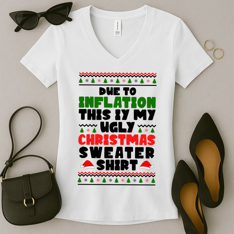 Due To Inflation This Is My Ugly Christmas Sweater Shirt Funny Women's V-Neck T-Shirt