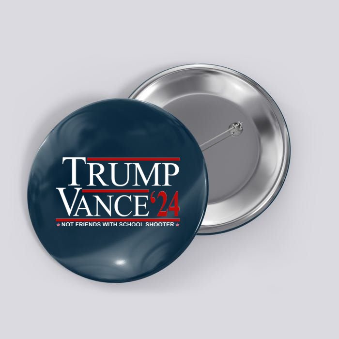 Donald Trump Jd Vance 2024 Not Friends With School Shooters Button