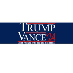 Donald Trump Jd Vance 2024 Not Friends With School Shooters Bumper Sticker