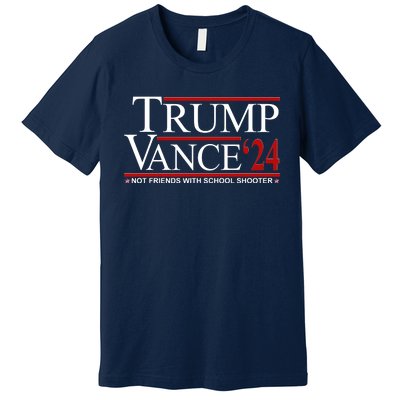 Donald Trump Jd Vance 2024 Not Friends With School Shooters Premium T-Shirt