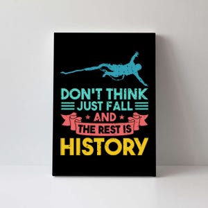 DonT Think Just Fall And The Rest Is History Canvas