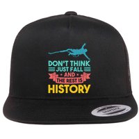 DonT Think Just Fall And The Rest Is History Flat Bill Trucker Hat