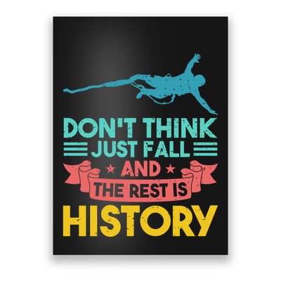 DonT Think Just Fall And The Rest Is History Poster