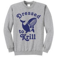 Dressed To Krill Funny Killer Whale Tall Sweatshirt
