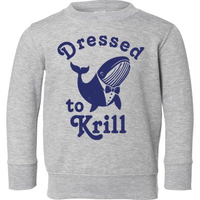 Dressed To Krill Funny Killer Whale Toddler Sweatshirt