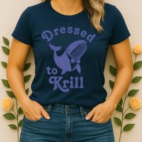Dressed To Krill Whale Funny Womens T-Shirt
