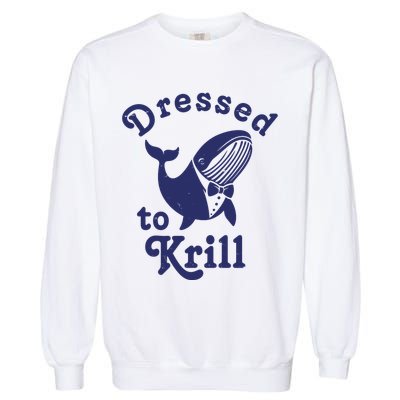 Dressed To Krill Whale Funny Garment-Dyed Sweatshirt