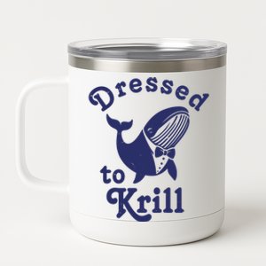 Dressed To Krill Whale Funny 12 oz Stainless Steel Tumbler Cup