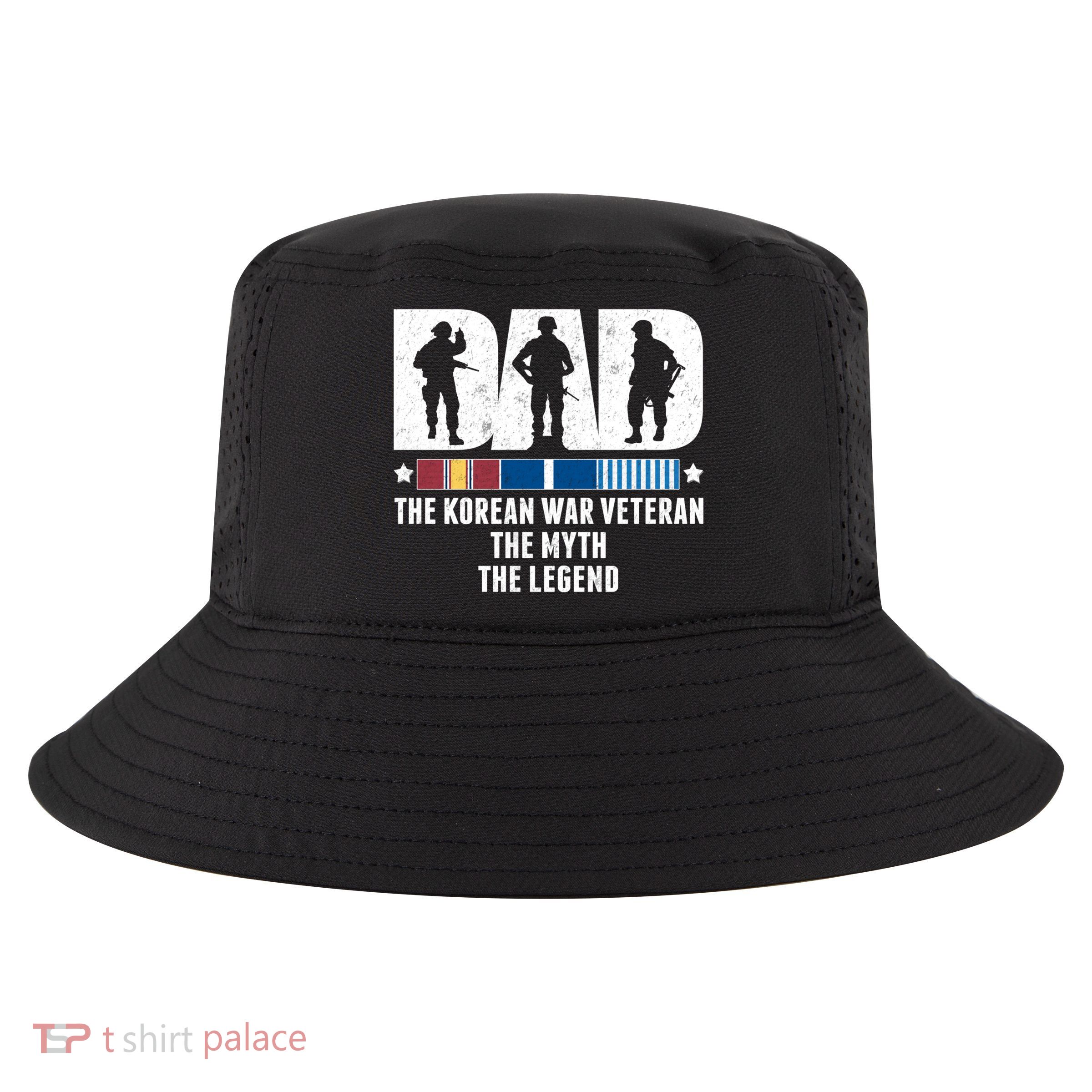 Dad The Korean War Veteran The Myth The Legend Gift Cool Comfort Performance Bucket Hat