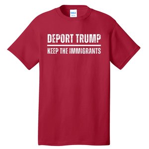 Deport Trump Keep The Immigrants Tall T-Shirt