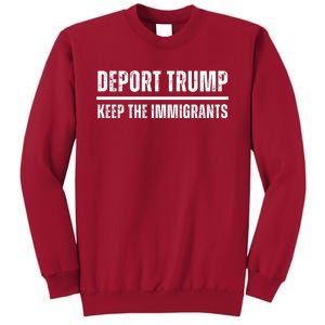 Deport Trump Keep The Immigrants Tall Sweatshirt