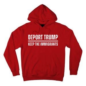 Deport Trump Keep The Immigrants Tall Hoodie