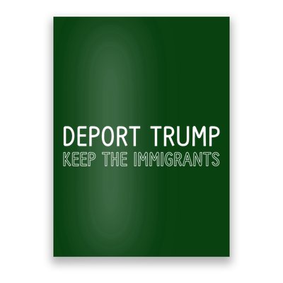 Deport Trump Keep The Immigrants Poster