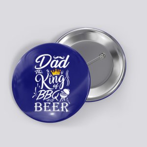 Dad The King Of Bbq And Beer Fathers Day Gift Button