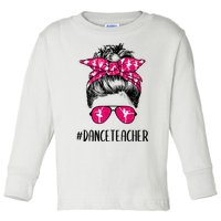 Dance Teacher Life Mothers Day Messy Bun Ballet Dancing Toddler Long Sleeve Shirt