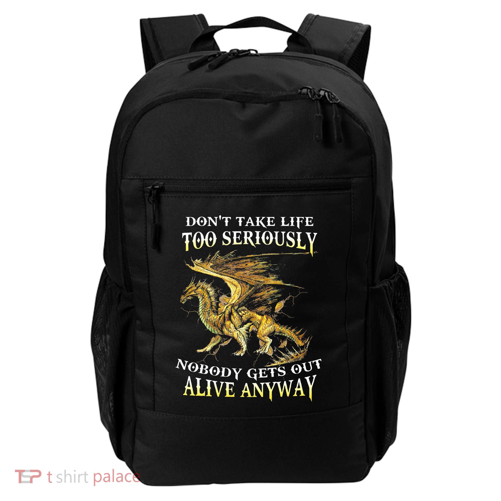 DonT Take Life Too Seriously Nobody Gets Out Alive Anyway Daily Commute Backpack