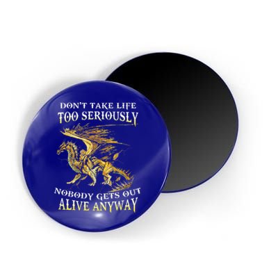 DonT Take Life Too Seriously Nobody Gets Out Alive Anyway Magnet