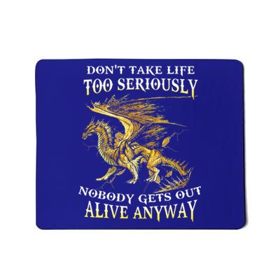 DonT Take Life Too Seriously Nobody Gets Out Alive Anyway Mousepad