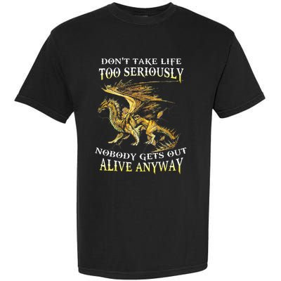 DonT Take Life Too Seriously Nobody Gets Out Alive Anyway Garment-Dyed Heavyweight T-Shirt