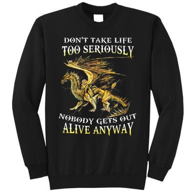 DonT Take Life Too Seriously Nobody Gets Out Alive Anyway Sweatshirt