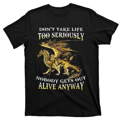 DonT Take Life Too Seriously Nobody Gets Out Alive Anyway T-Shirt