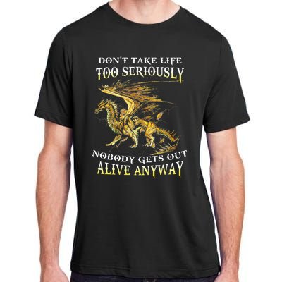 DonT Take Life Too Seriously Nobody Gets Out Alive Anyway Adult ChromaSoft Performance T-Shirt