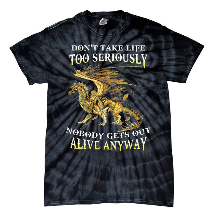 DonT Take Life Too Seriously Nobody Gets Out Alive Anyway Tie-Dye T-Shirt