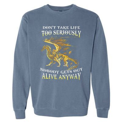 DonT Take Life Too Seriously Nobody Gets Out Alive Anyway Garment-Dyed Sweatshirt