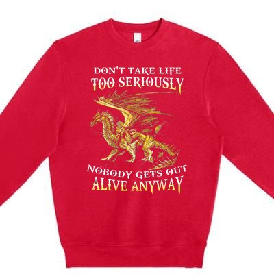 DonT Take Life Too Seriously Nobody Gets Out Alive Anyway Premium Crewneck Sweatshirt