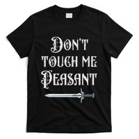 DonT Touch Me Peasant Sword Funny Renaissance Festival T-Shirt