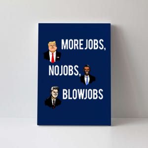 Donald Trump More Jobs Obama No Jobs Bill Clinton Blow Jobs Canvas