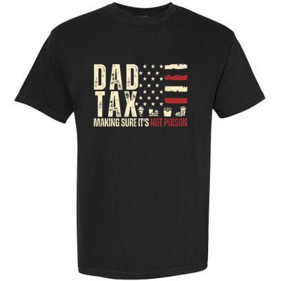 Dad Tax Making Sure ItS Not P.O.I.S.O.N Garment-Dyed Heavyweight T-Shirt