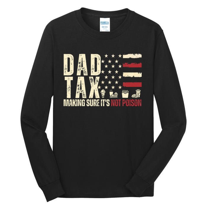 Dad Tax Making Sure ItS Not P.O.I.S.O.N Tall Long Sleeve T-Shirt