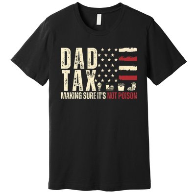 Dad Tax Making Sure ItS Not P.O.I.S.O.N Premium T-Shirt