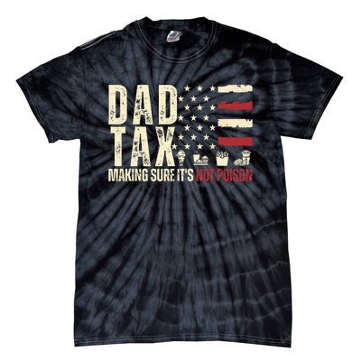 Dad Tax Making Sure ItS Not P.O.I.S.O.N Tie-Dye T-Shirt