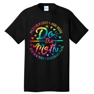 Do The Math Multiply Love Add Hope Math Teacher Tie Dye Tall T-Shirt