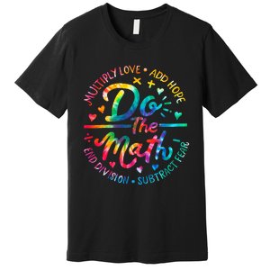 Do The Math Multiply Love Add Hope Math Teacher Tie Dye Premium T-Shirt