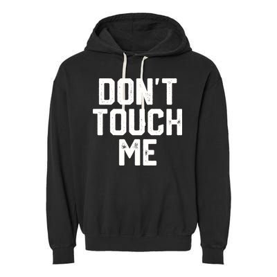 DonT Touch Me Funny Humor Introverted Sarcasm Garment-Dyed Fleece Hoodie