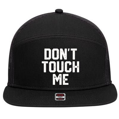 DonT Touch Me Funny Humor Introverted Sarcasm 7 Panel Mesh Trucker Snapback Hat