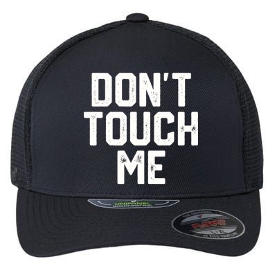 DonT Touch Me Funny Humor Introverted Sarcasm Flexfit Unipanel Trucker Cap