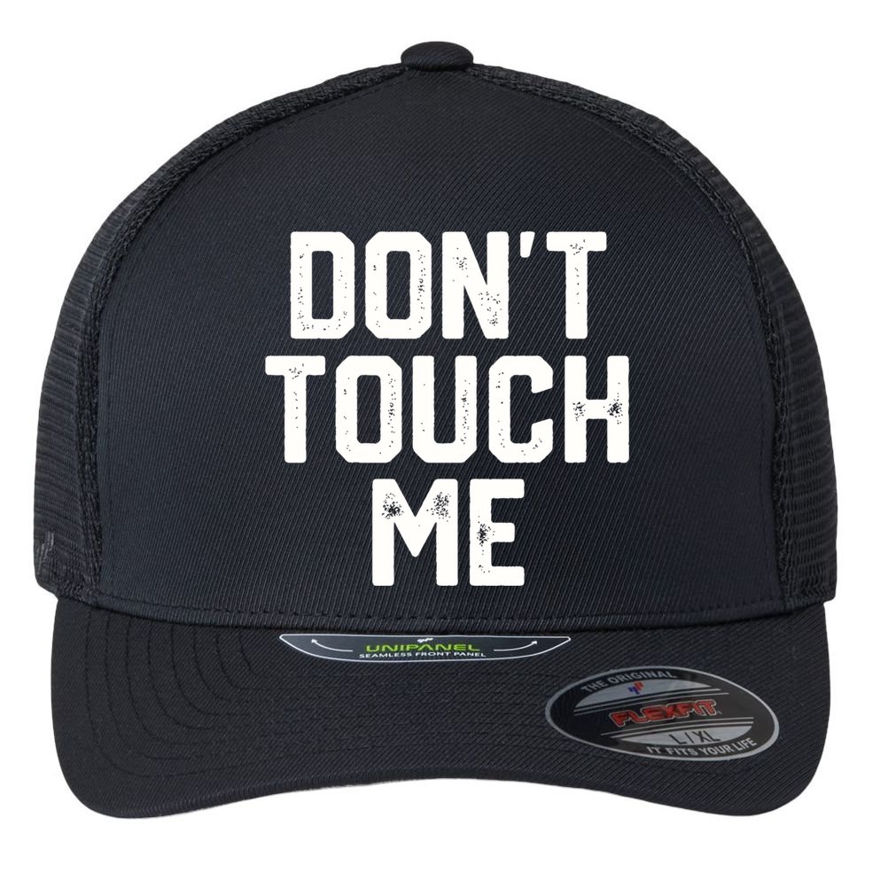 DonT Touch Me Funny Humor Introverted Sarcasm Flexfit Unipanel Trucker Cap